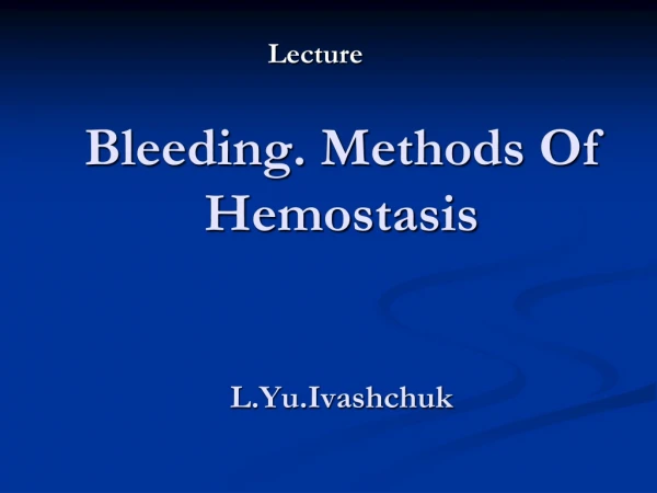 Bleeding. Methods Of Hemostasis L.Yu.Ivashchuk