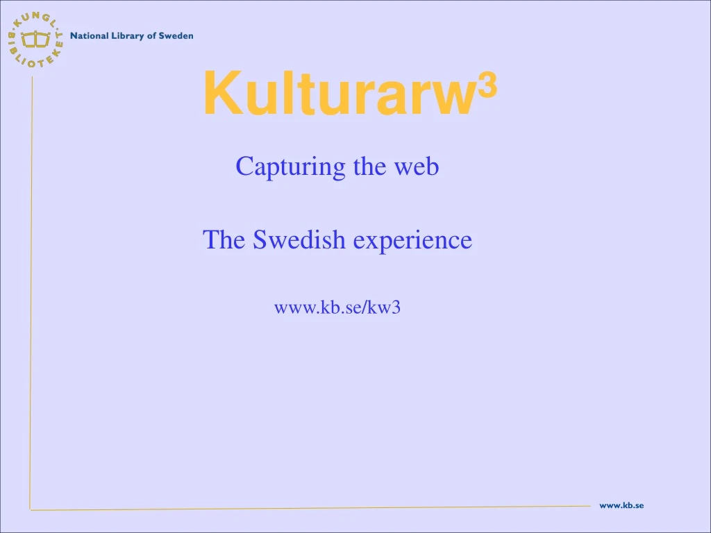 capturing the web the swedish experience www kb se kw3