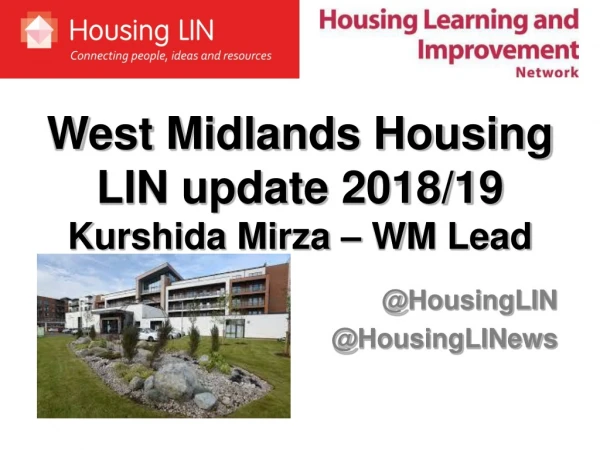 West Midlands Housing LIN update 2018/19  Kurshida Mirza – WM Lead