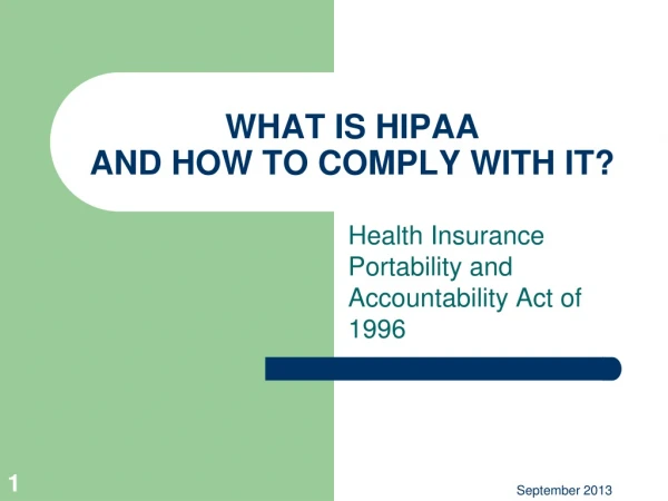 WHAT IS HIPAA  AND HOW TO COMPLY WITH IT?