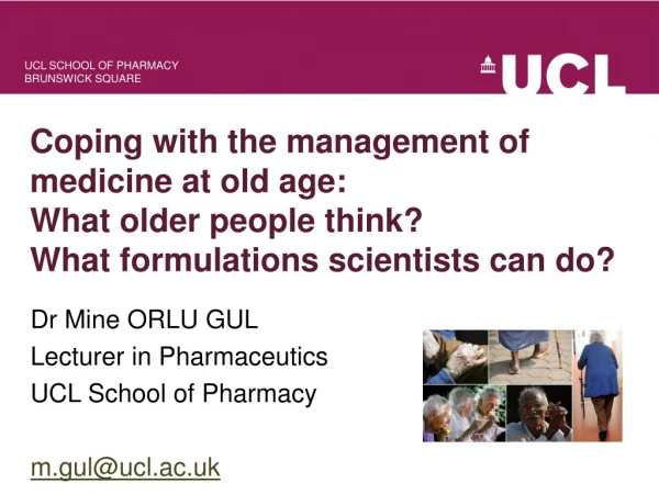 Dr Mine ORLU GUL Lecturer in Pharmaceutics UCL School of Pharmacy m.gul@ucl.ac.uk