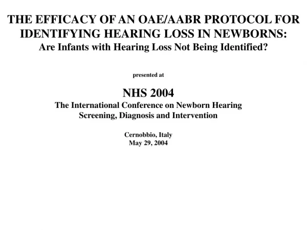 THE EFFICACY OF AN OAE/AABR PROTOCOL FOR IDENTIFYING HEARING LOSS IN NEWBORNS: