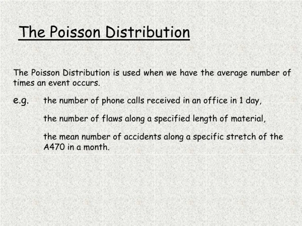 The Poisson Distribution is used when we have the average number of times an event occurs.
