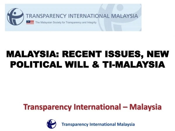MALAYSIA: RECENT ISSUES, NEW POLITICAL WILL &amp; TI-MALAYSIA