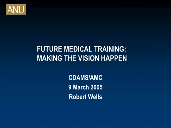 FUTURE MEDICAL TRAINING:               MAKING THE VISION HAPPEN