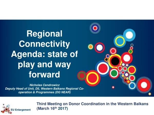 Regional Connectivity Agenda: state of play and way forward  Nicholas Cendrowicz