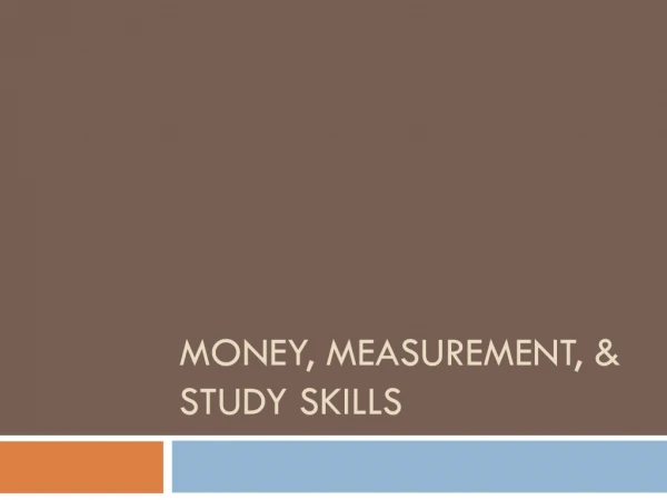 Money, Measurement, &amp; Study Skills