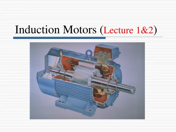 Induction Motors ( Lecture 1&amp;2 )