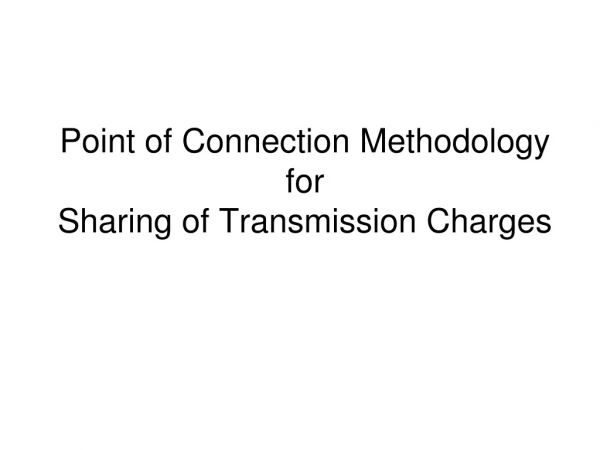 Point of Connection Methodology  for  Sharing of Transmission Charges