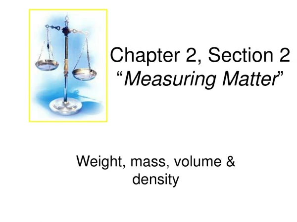 Chapter 2, Section 2 “ Measuring Matter ”