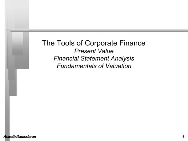 The Tools of Corporate Finance Present Value Financial Statement Analysis Fundamentals of Valuation
