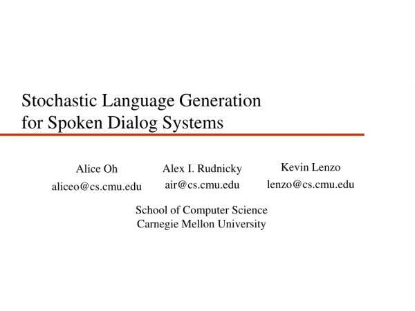 Stochastic Language Generation  for Spoken Dialog Systems