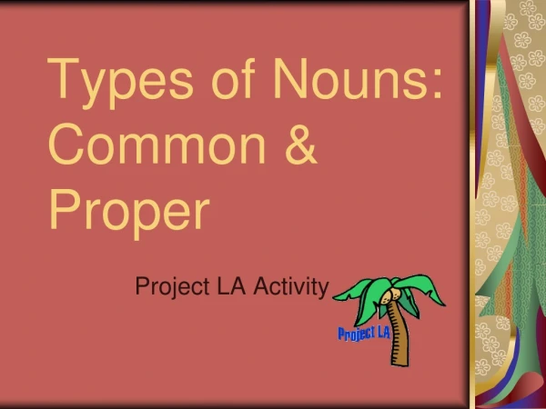 Types of Nouns:   Common &amp; Proper