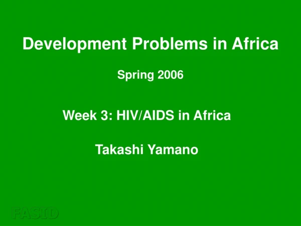 Week 3: HIV/AIDS in Africa Takashi Yamano