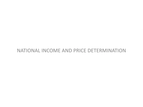 NATIONAL INCOME AND PRICE DETERMINATION