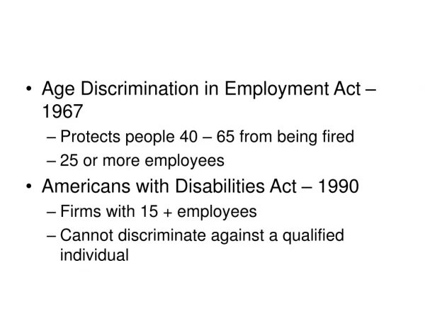 Age Discrimination in Employment Act – 1967  Protects people 40 – 65 from being fired