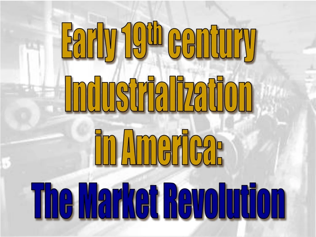 early 19 th century industrialization in america