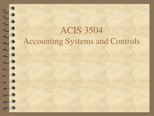 ACIS 3504 Accounting Systems and Controls