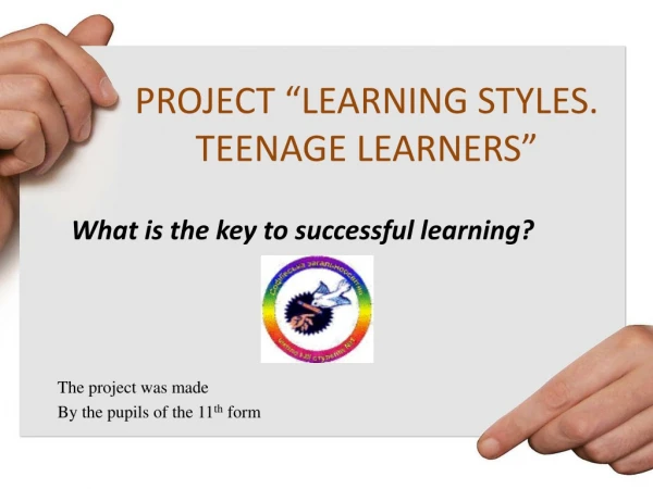 PROJECT “LEARNING STYLES. TEENAGE LEARNERS”