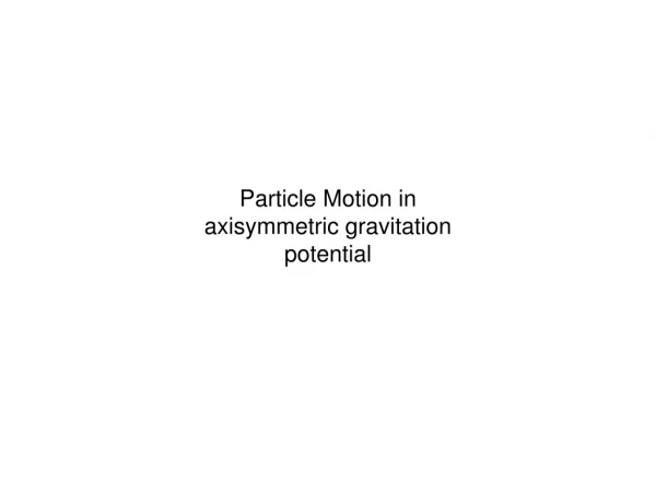 Particle Motion in axisymmetric gravitation potential