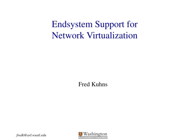 Endsystem Support for  Network Virtualization