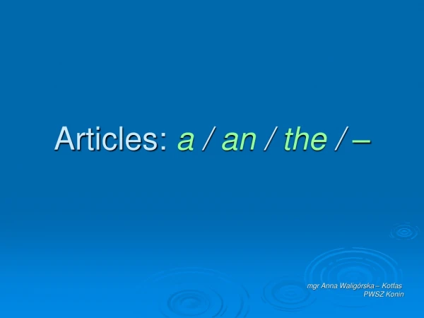 Articles:  a  /  an  /  the  /  –