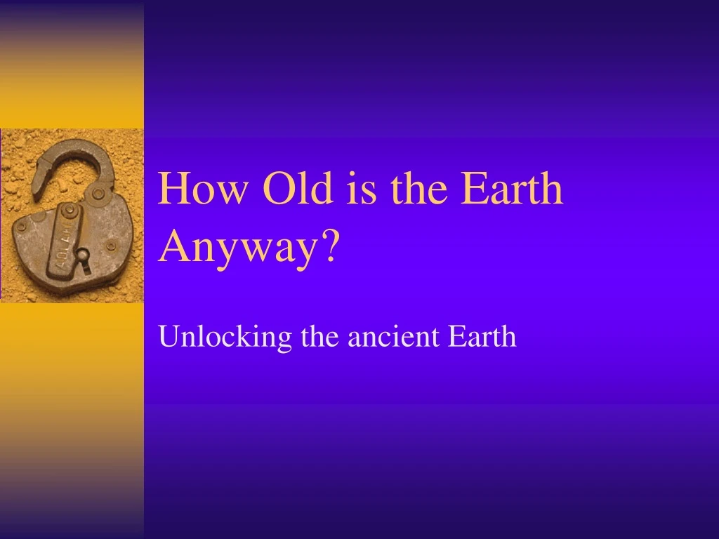 how old is the earth anyway