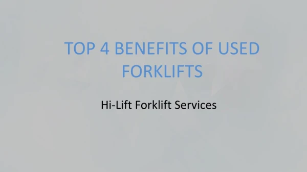 Top 4 Benefits of Used Forklifts - Hi-Lift Forklift Services