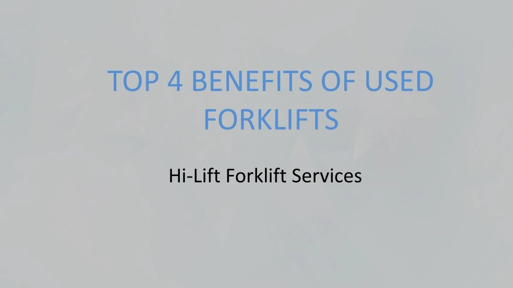 top 4 benefits of used forklifts