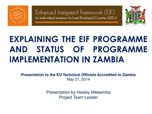 EXPLAINING THE EIF PROGRAMME AND STATUS OF PROGRAMME IMPLEMENTATION IN ZAMBIA