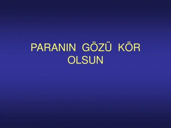 PARANIN  GÖZÜ  KÖR  OLSUN