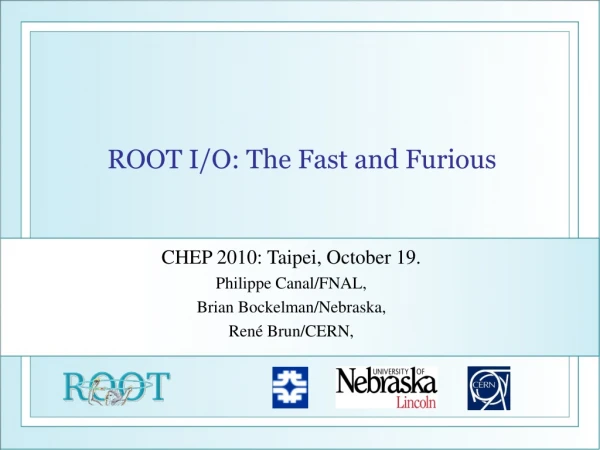 ROOT I/O: The Fast and Furious