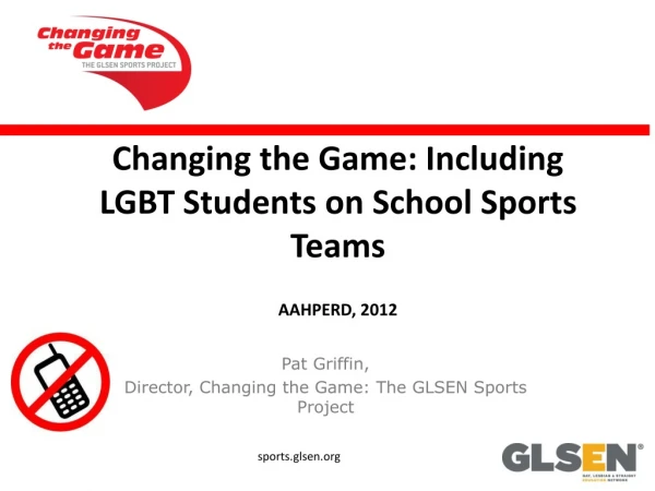 Changing the Game: Including LGBT Students on School Sports Teams AAHPERD, 2012
