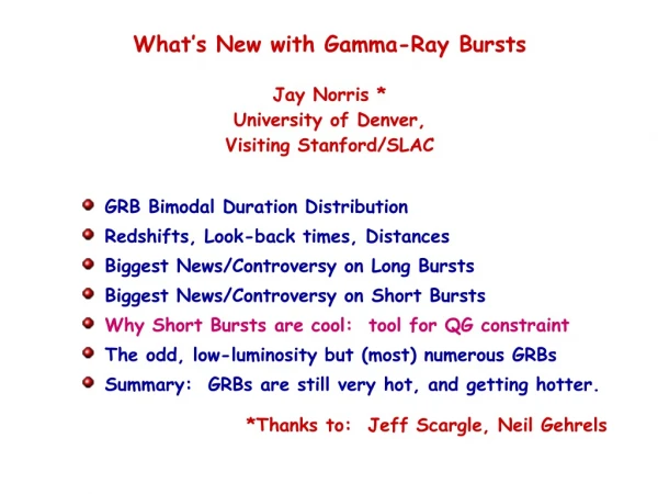 What’s New with Gamma-Ray Bursts Jay Norris * University of Denver, Visiting Stanford/SLAC