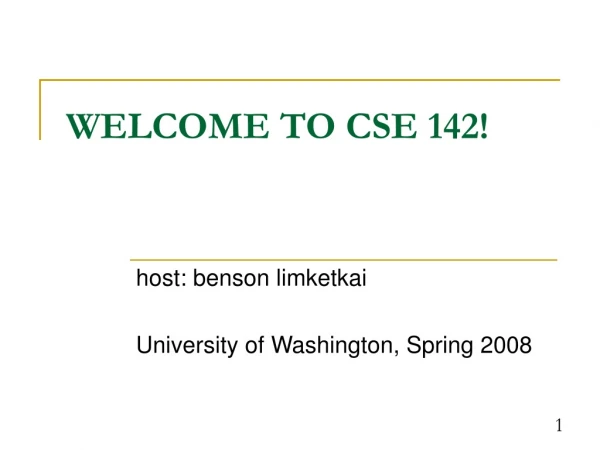 WELCOME TO CSE 142!