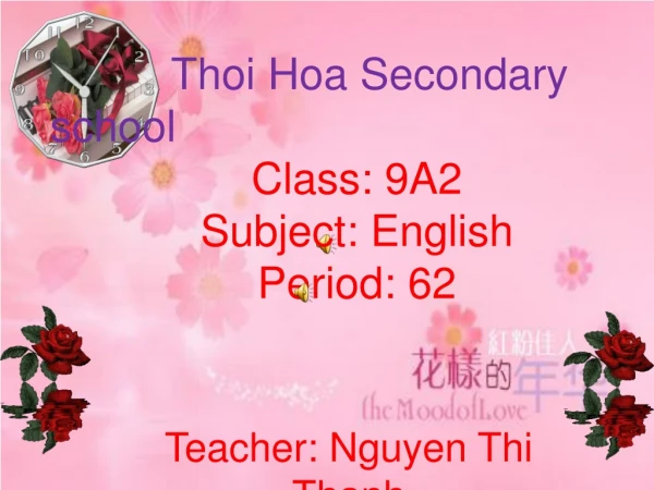 Thoi Hoa Secondary school Class: 9A2 Subject: English Period: 62