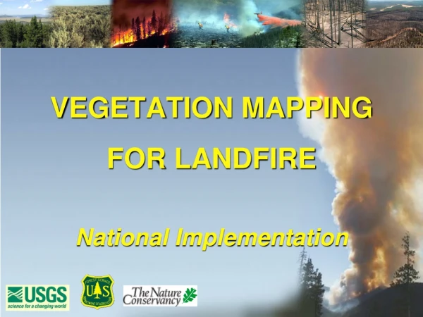 VEGETATION MAPPING  FOR LANDFIRE National Implementation