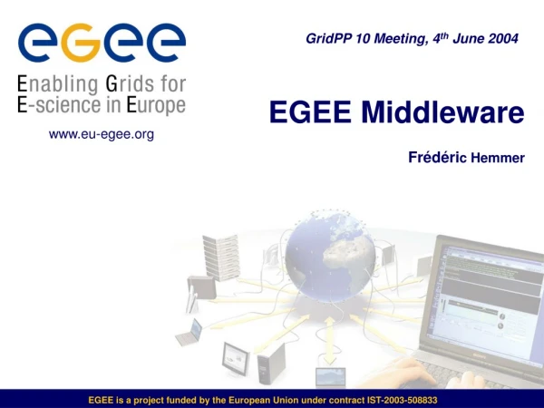 EGEE is a project funded by the European Union under contract IST-2003-508833