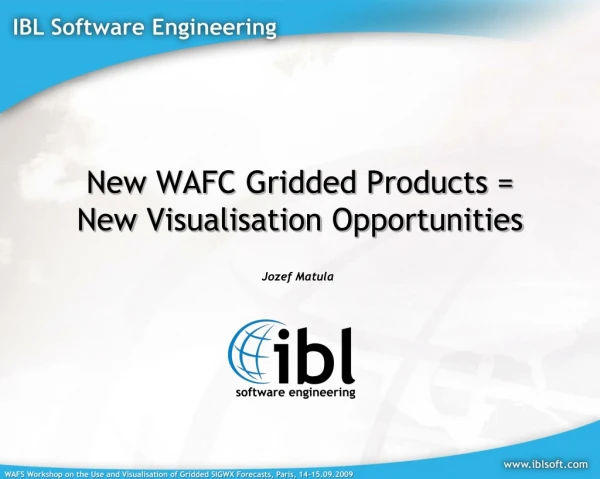 New WAFC Gridded Products = New  Visualisation  Opportunities