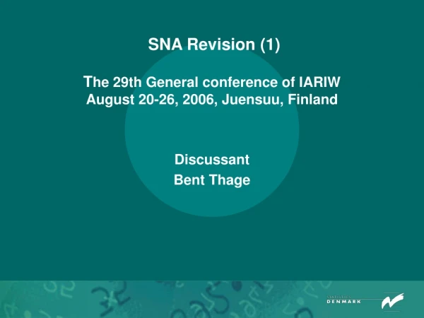 SNA Revision (1) T he 29th General conference of IARIW August 20-26, 2006, Juensuu, Finland