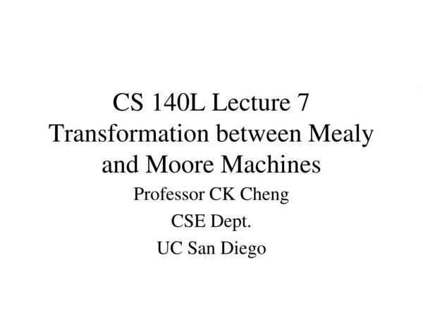 CS 140L Lecture 7 Transformation between Mealy and Moore Machines