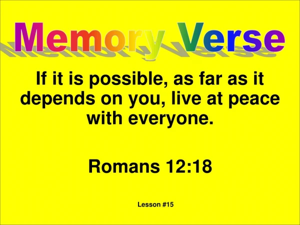 If it is possible, as far as it depends on you, live at peace with everyone. Romans 12:18