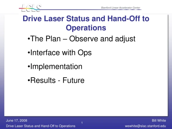 Drive Laser Status and Hand-Off to Operations