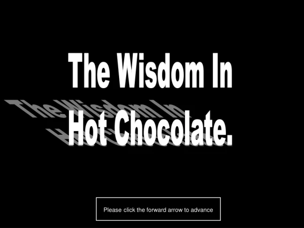 The Wisdom In Hot Chocolate.