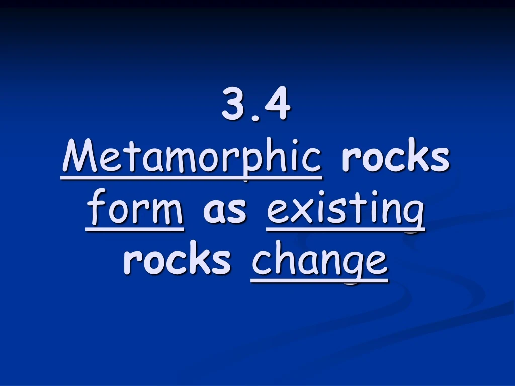 3 4 metamorphic rocks form as existing rocks change