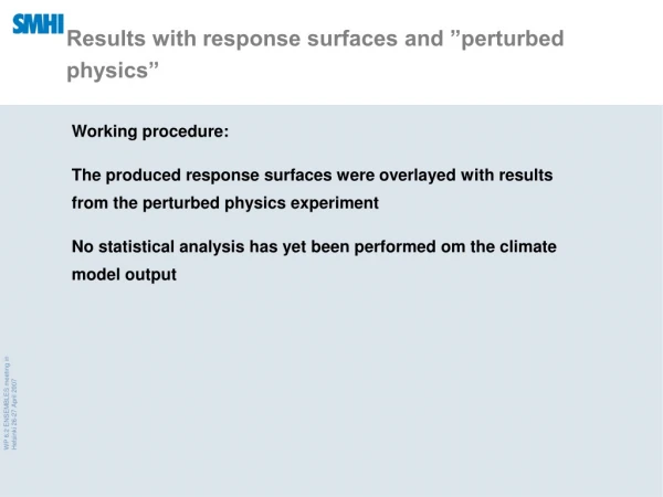 Results with response surfaces and ”perturbed physics”