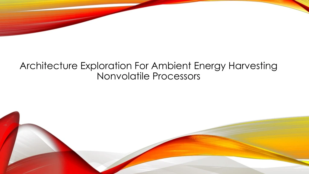architecture exploration for ambient energy harvesting nonvolatile processors