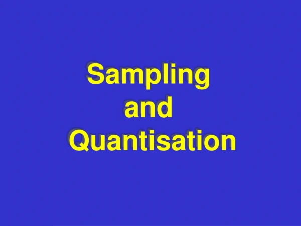 Sampling  and  Quantisation