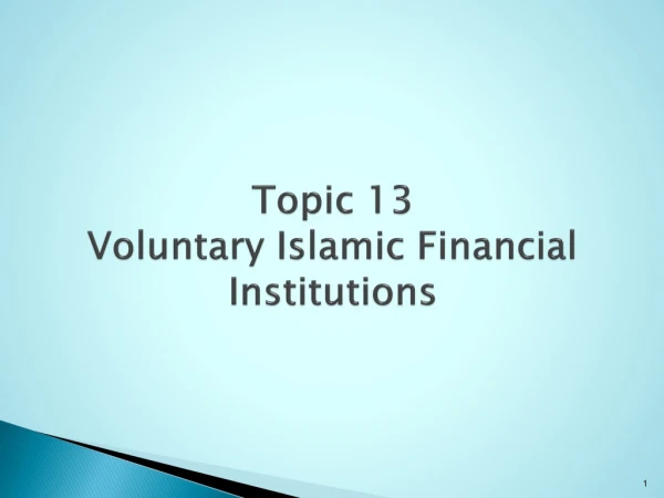 Topic 13 Voluntary Islamic Financial Institutions