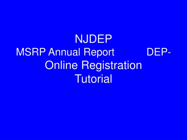 NJDEP MSRP Annual Report           DEP- Online Registration Tutorial